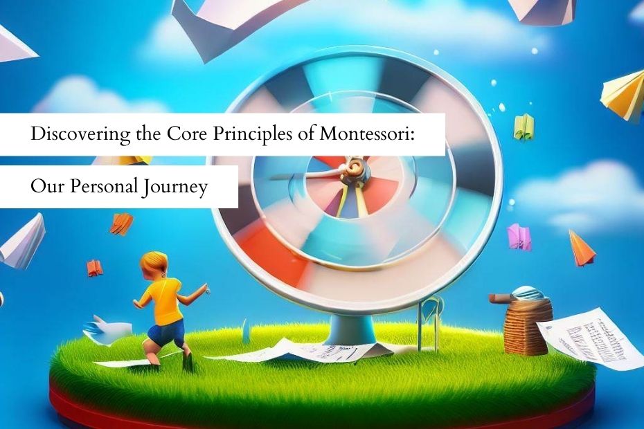 Discovering the Core Principles of Montessori Our Personal Journey