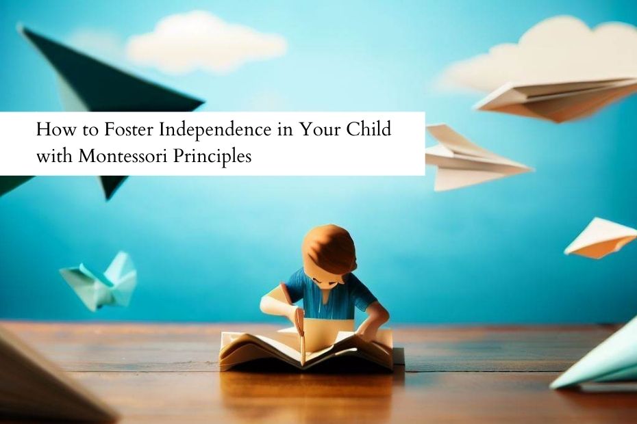 How to Foster Independence in Your Child with Montessori Principle