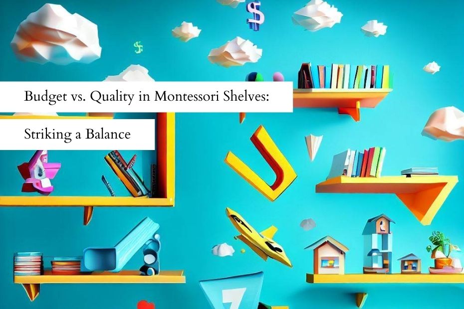 Budget vs Quality in Montessori Shelves Striking a Balance