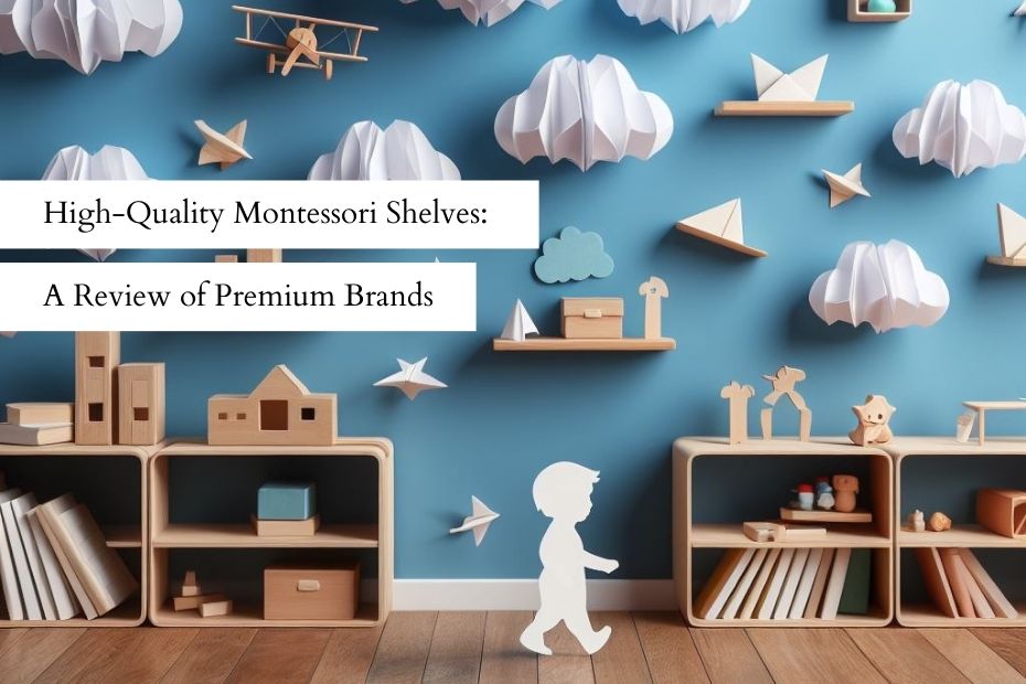 High-Quality-Montessori Shelves A Review of Premium Brand