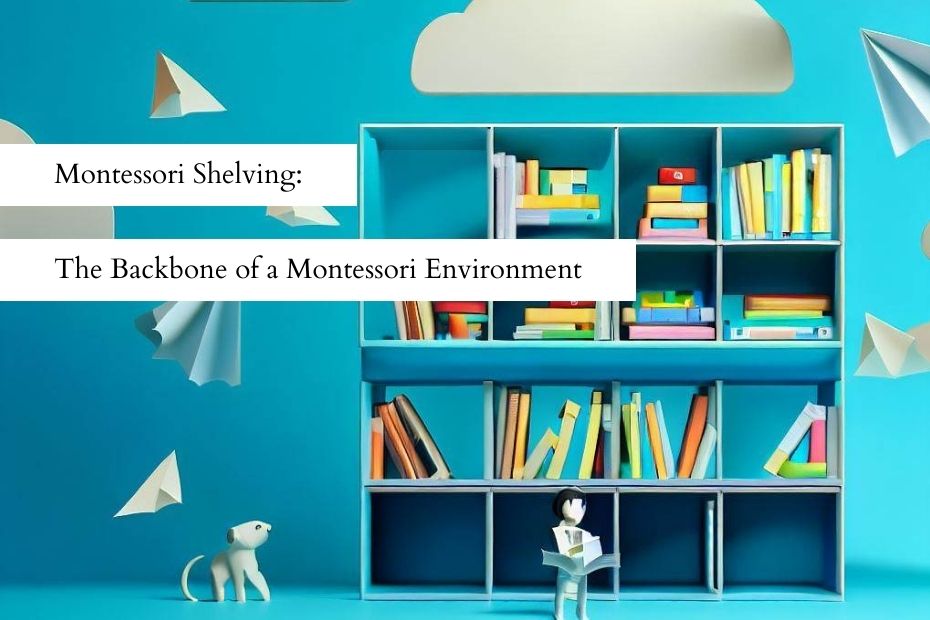 Montessori Shelving The Backbone of a Montessori Environment